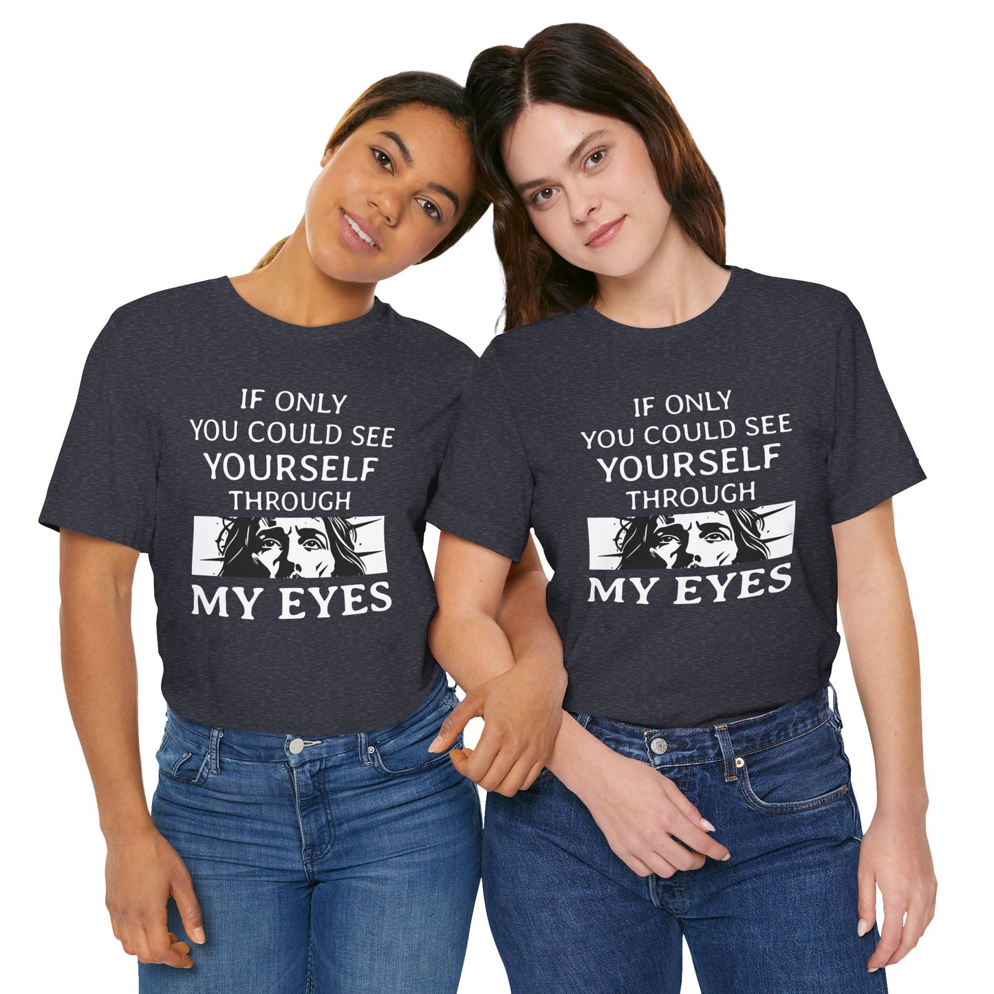If Only You Could See Yourself Through My Eyes