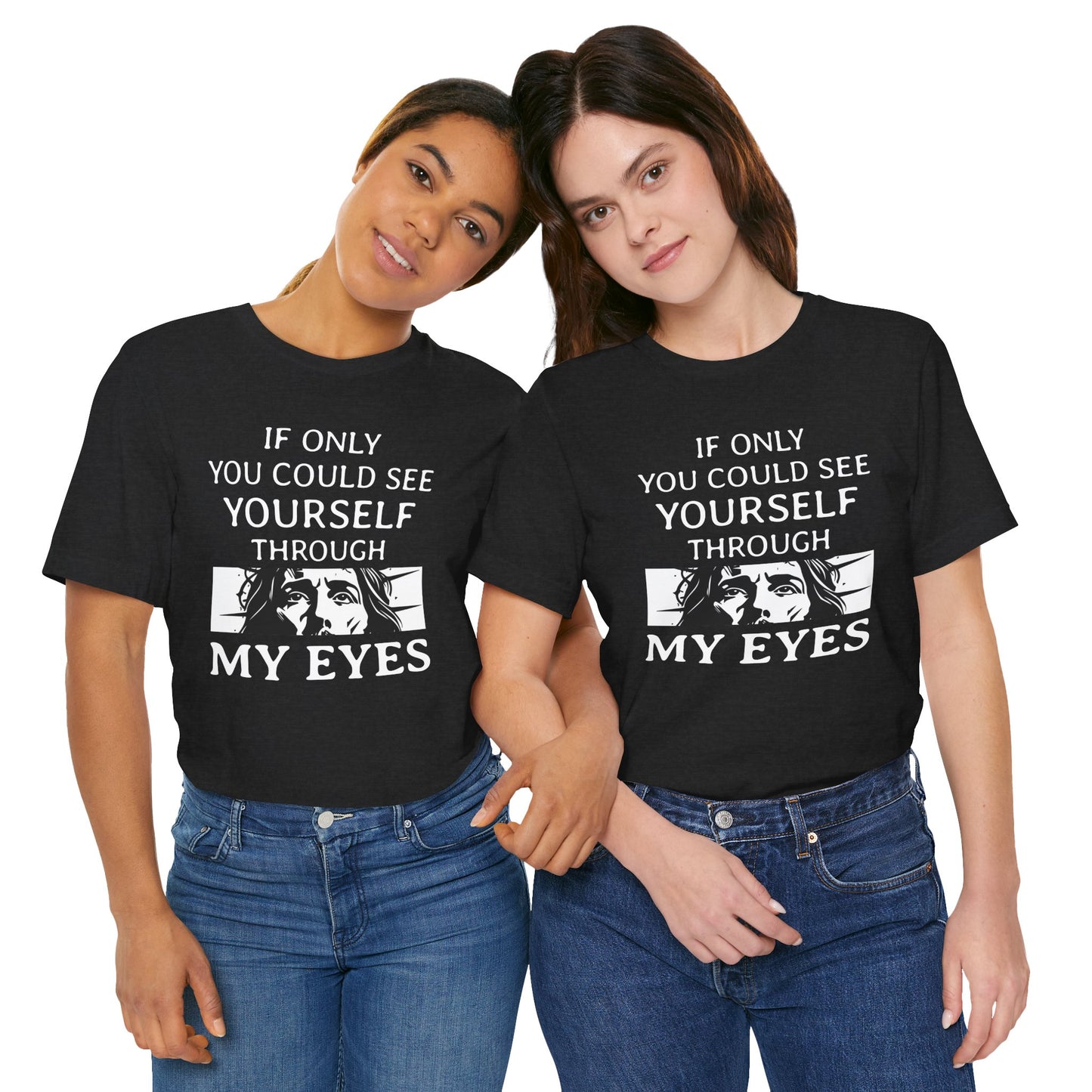 If Only You Could See Yourself Through My Eyes
