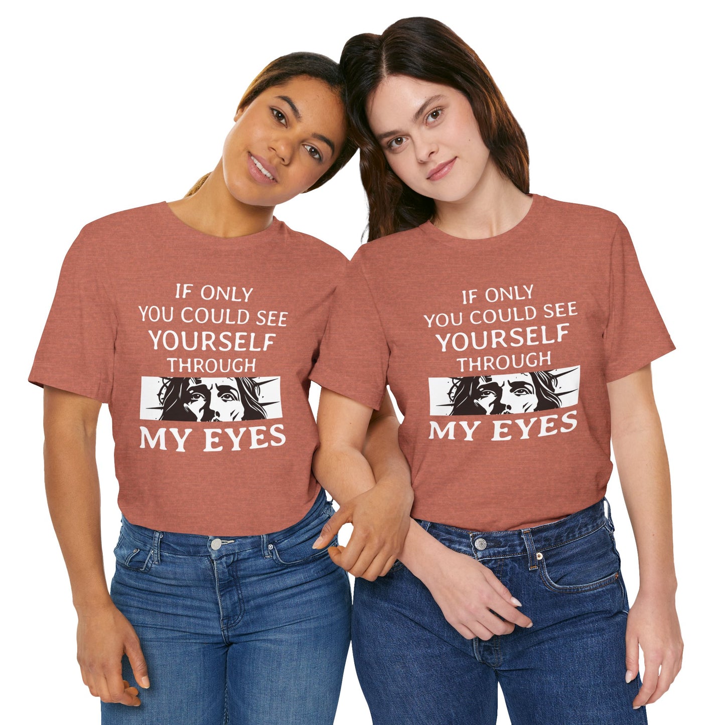 If Only You Could See Yourself Through My Eyes