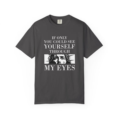 If Only You Could See Yourself Through My Eyes | Heavyweight Relaxed Fit Tee