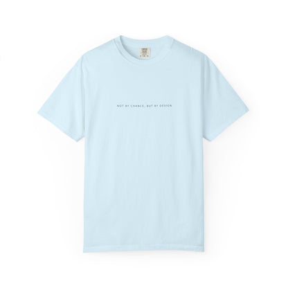 You Are Loved, Chosen, Called | Not By Chance, But By Design | Heavyweight Relaxed Fit Tee