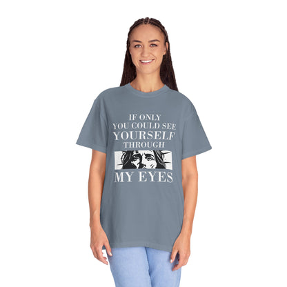 If Only You Could See Yourself Through My Eyes | Heavyweight Relaxed Fit Tee