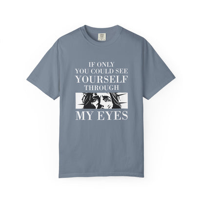 If Only You Could See Yourself Through My Eyes | Heavyweight Relaxed Fit Tee