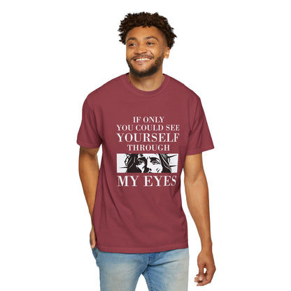If Only You Could See Yourself Through My Eyes | Heavyweight Relaxed Fit Tee