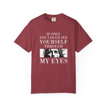 If Only You Could See Yourself Through My Eyes | Heavyweight Relaxed Fit Tee