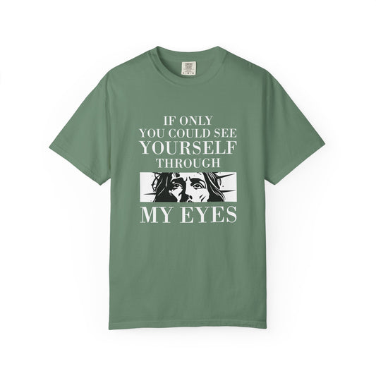 If Only You Could See Yourself Through My Eyes | Heavyweight Relaxed Fit Tee