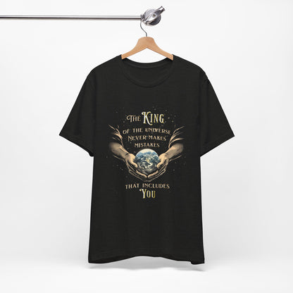 The King of the Universe Never Makes Mistakes | Premium Quality Unisex T-Shirt | Front Design Only