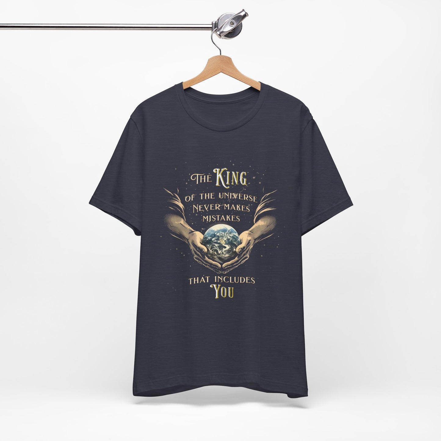 The King of the Universe Never Makes Mistakes | Premium Quality Unisex T-Shirt | Front Design Only