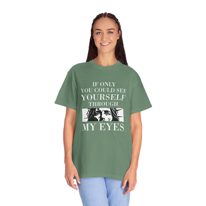 If Only You Could See Yourself Through My Eyes | Heavyweight Relaxed Fit Tee
