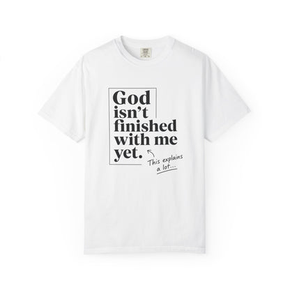 God Isn't Finished With Me Yet | Funny Christian T-Shirt | Heavyweight Relaxed Fit Tee