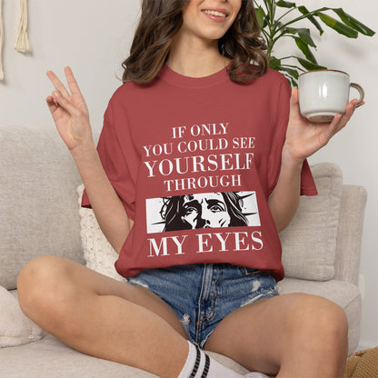 If Only You Could See Yourself Through My Eyes | Heavyweight Relaxed Fit Tee