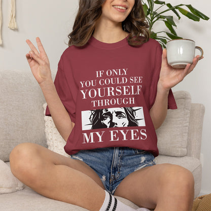 If Only You Could See Yourself Through My Eyes | Heavyweight Relaxed Fit Tee